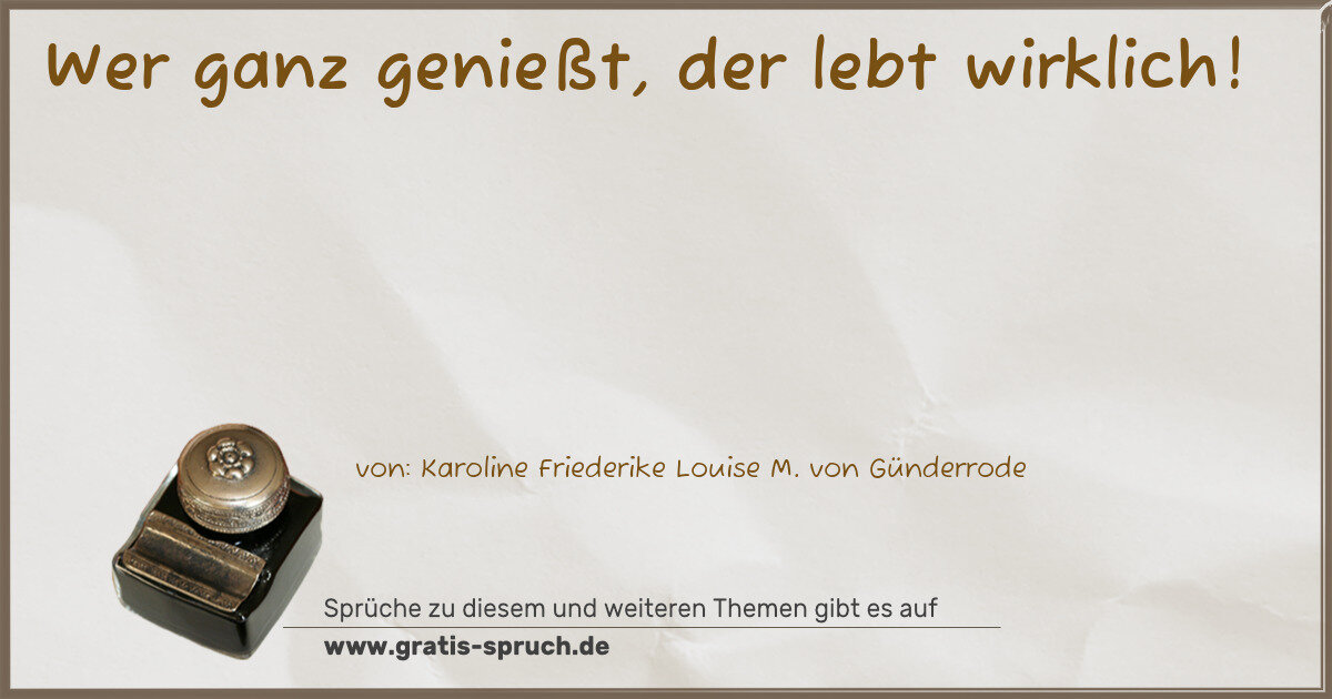 Spruchbild: Wer ganz genießt, der lebt wirklich!