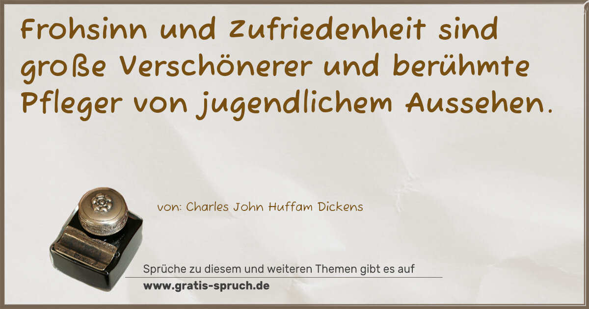 Spruchbild: Frohsinn und Zufriedenheit sind große Verschönerer und berühmte Pfleger von jugendlichem A …