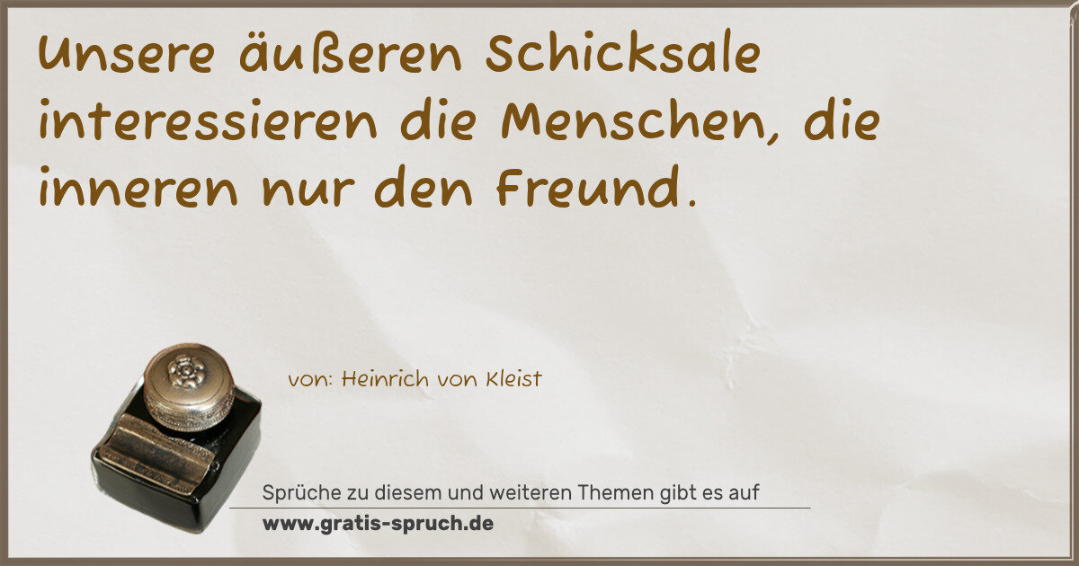 Spruchbild: Unsere äußeren Schicksale interessieren die Menschen, die inneren nur den Freund.