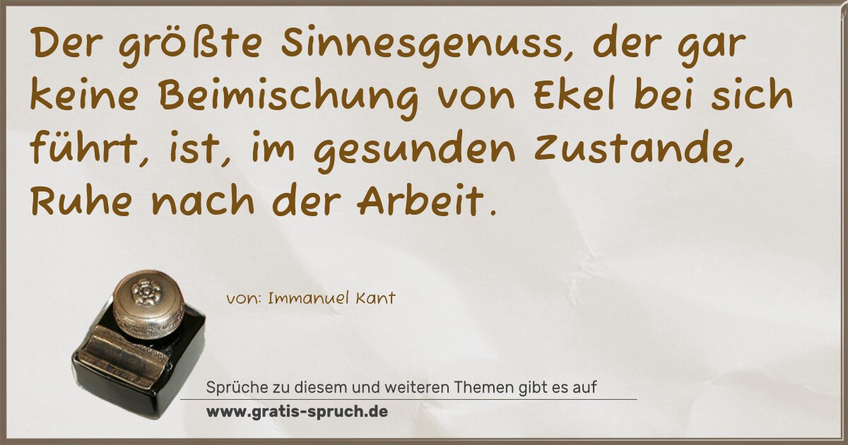 Spruchbild: Der größte Sinnesgenuss, der gar keine Beimischung von Ekel bei sich führt, ist, im gesund …
