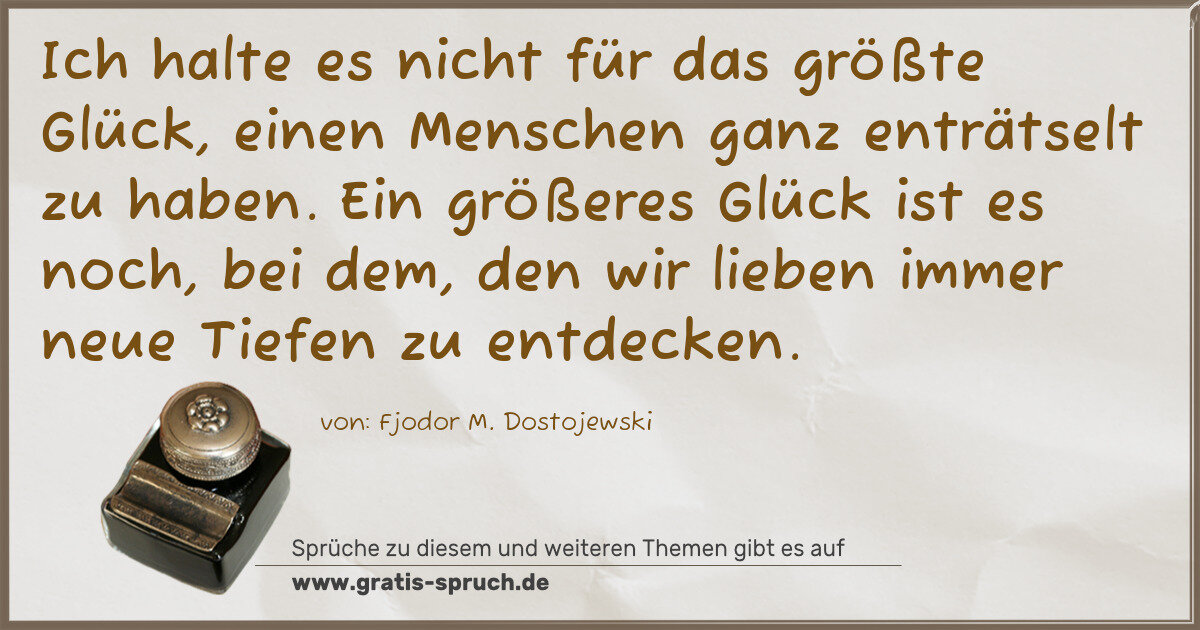 Spruchbild: Ich halte es nicht für das größte Glück, einen Menschen ganz enträtselt zu haben. Ein größ …