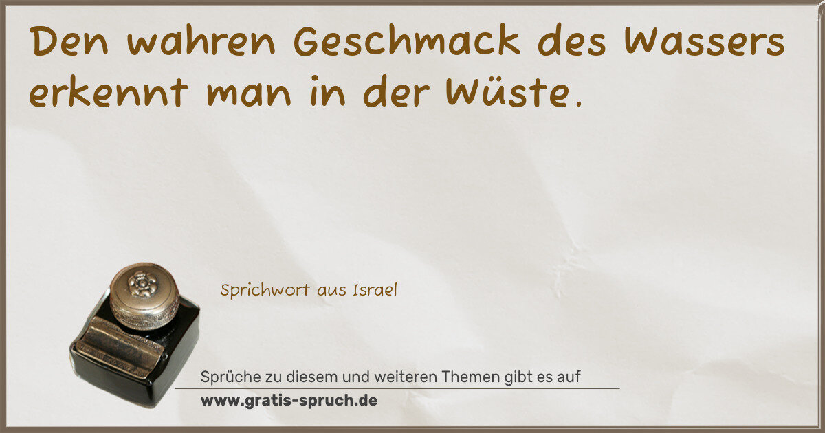 Spruchbild: Den wahren Geschmack des Wassers erkennt man in der Wüste.