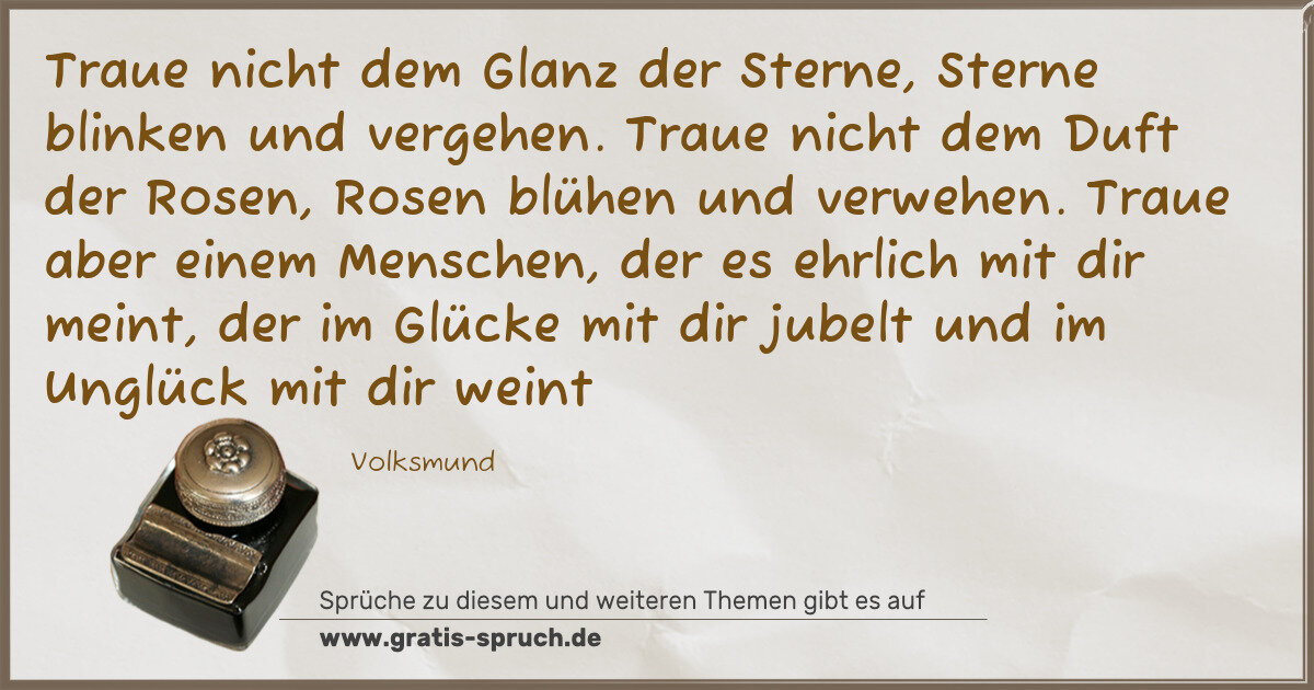 Spruchbild: Traue nicht dem Glanz der Sterne, Sterne blinken und vergehen. Traue nicht dem Duft der Ro …