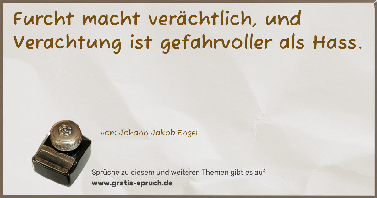 Spruchbild: Furcht macht verächtlich, und Verachtung ist gefahrvoller als Hass.