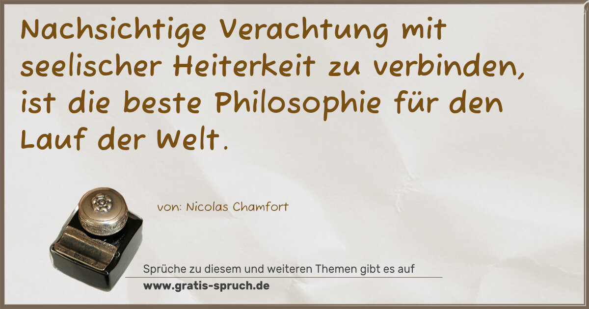 Spruchbild: Nachsichtige Verachtung mit seelischer Heiterkeit zu verbinden, ist die beste Philosophie …