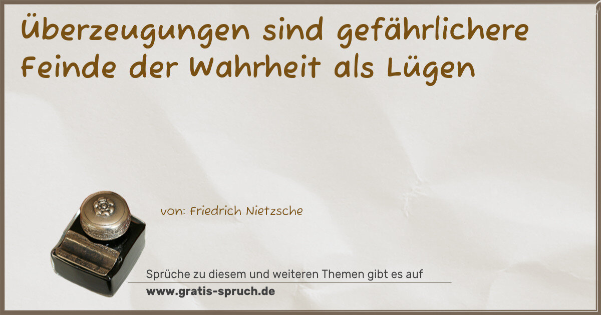 Spruchbild: Überzeugungen sind gefährlichere Feinde der Wahrheit als Lügen