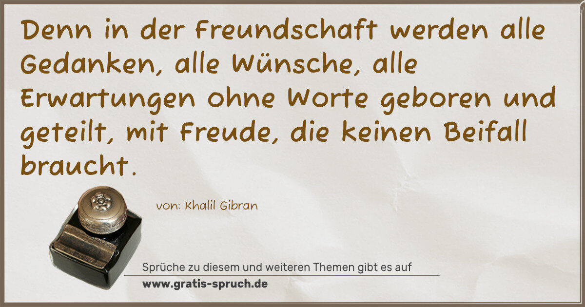 Spruchbild: Denn in der Freundschaft werden alle Gedanken, alle Wünsche, alle Erwartungen ohne Worte g …