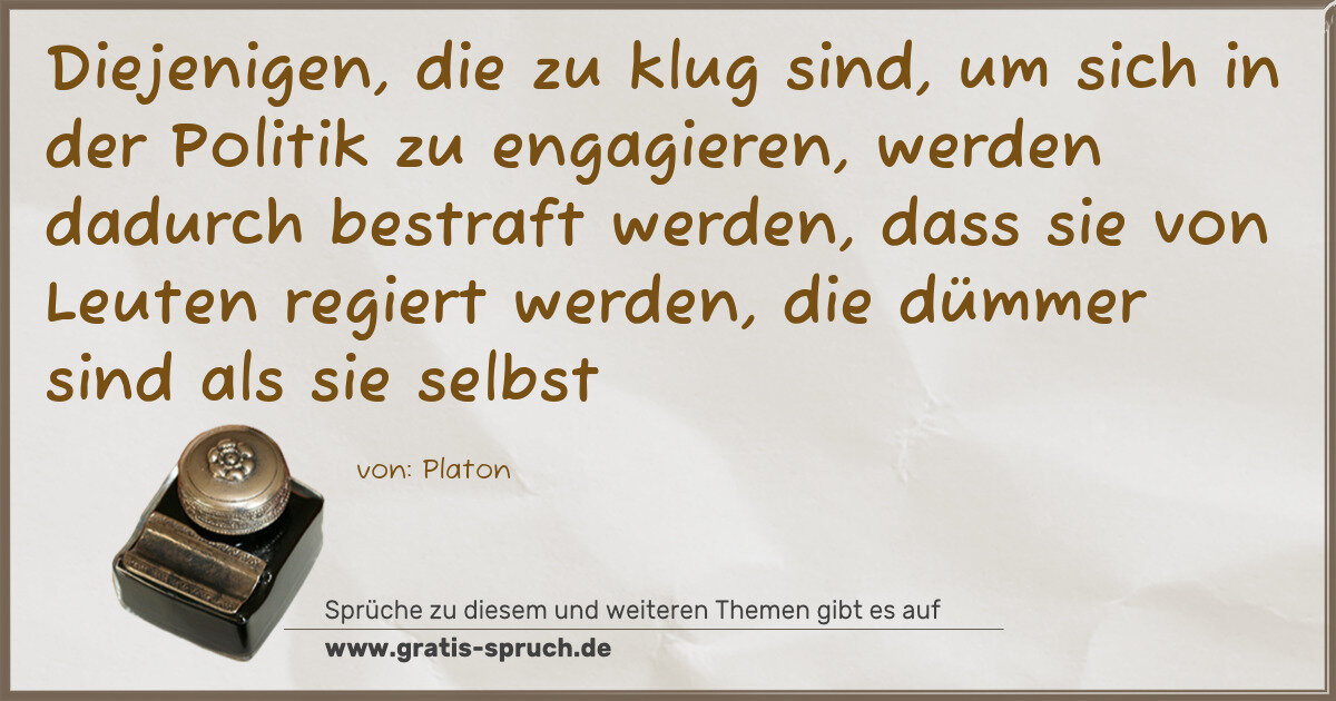 Spruchbild: Diejenigen, die zu klug sind, um sich in der Politik zu engagieren, werden dadurch bestraf …