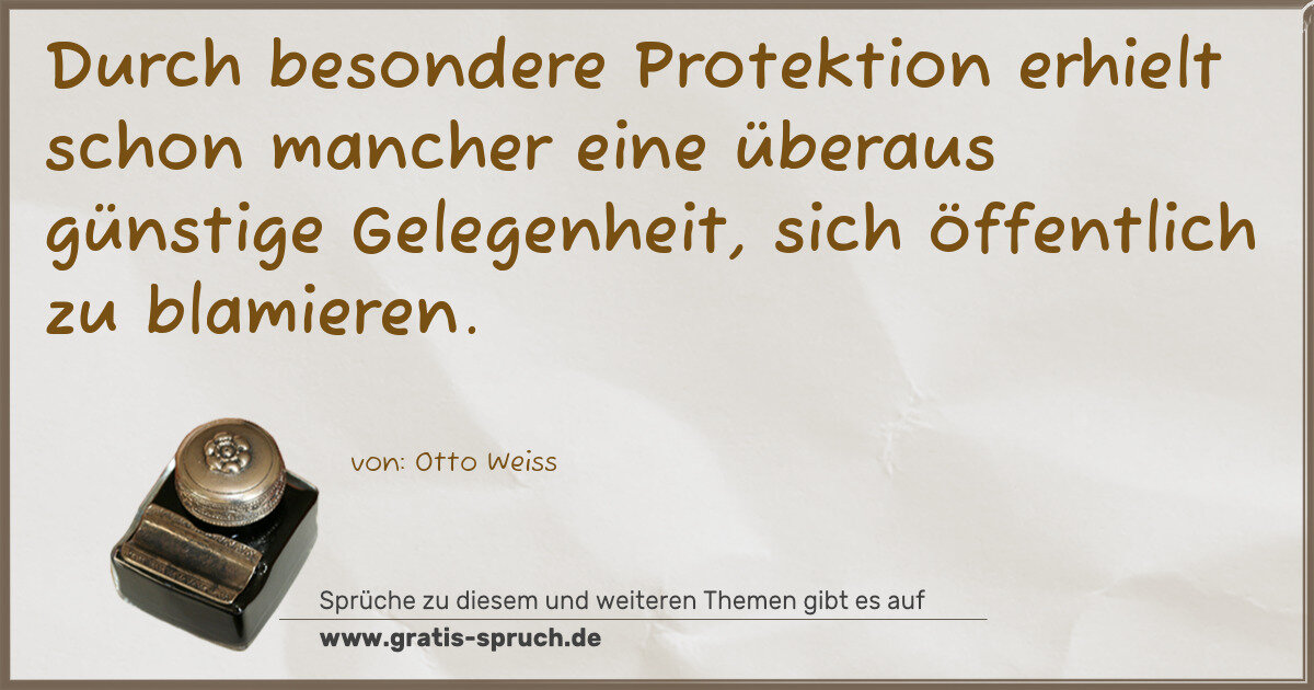 Spruchbild: Durch besondere Protektion erhielt schon mancher eine überaus günstige Gelegenheit, sich ö …