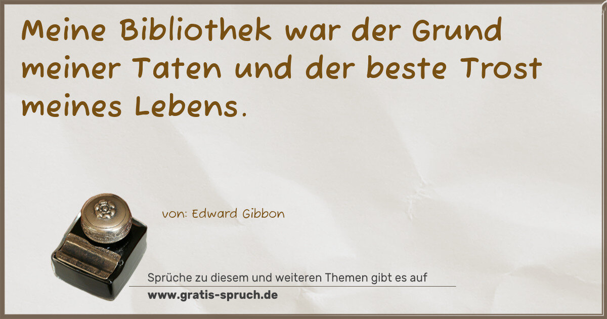 Spruchbild: Meine Bibliothek war der Grund meiner Taten und der beste Trost meines Lebens.