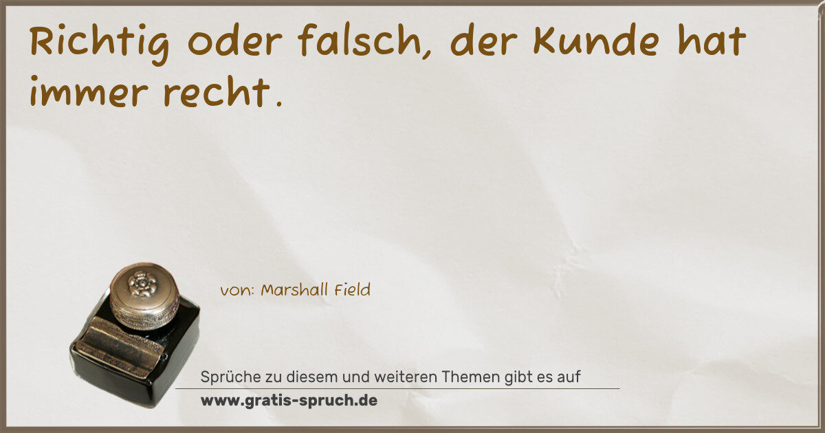 Spruchbild: Richtig oder falsch, der Kunde hat immer recht.