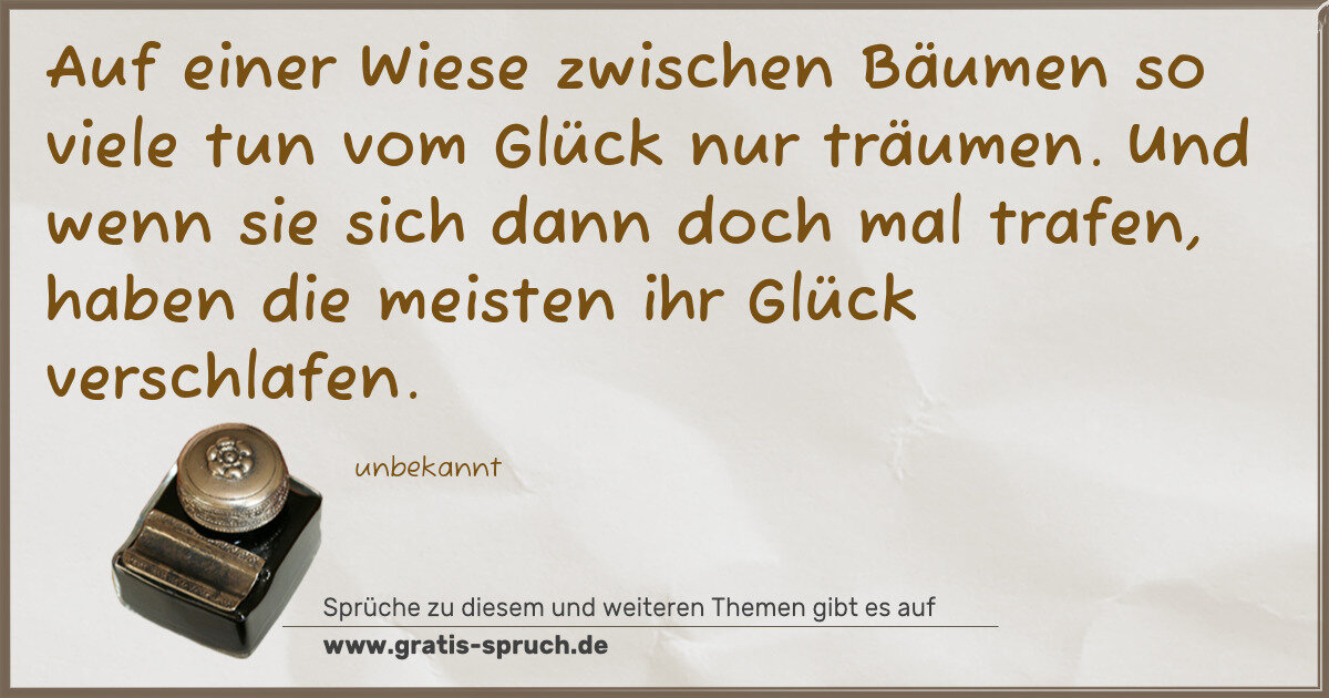 Spruchbild: Auf einer Wiese zwischen Bäumen so viele tun vom Glück nur träumen. Und wenn sie sich dann …