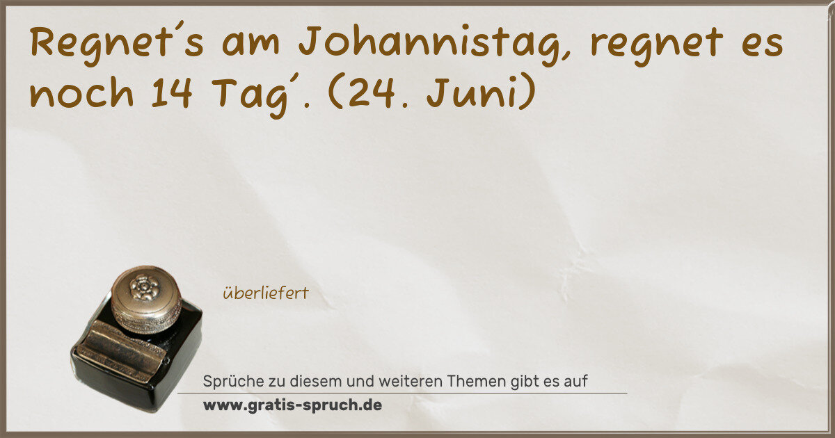 Spruchbild: Regnet's am Johannistag, regnet es noch 14 Tag'. (24. Juni)