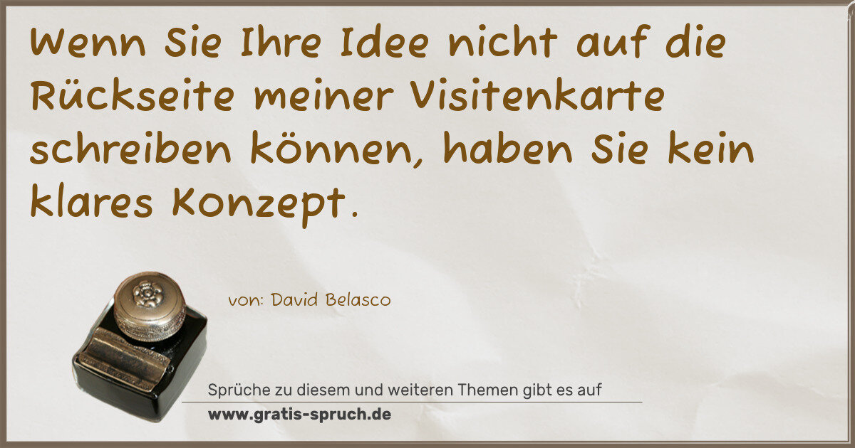 Spruchbild: Wenn Sie Ihre Idee nicht auf die Rückseite meiner Visitenkarte schreiben können, haben Sie …