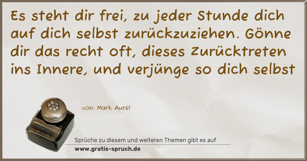 Spruchbild: Es steht dir frei, zu jeder Stunde dich auf dich selbst zurückzuziehen. Gönne dir das rech …
