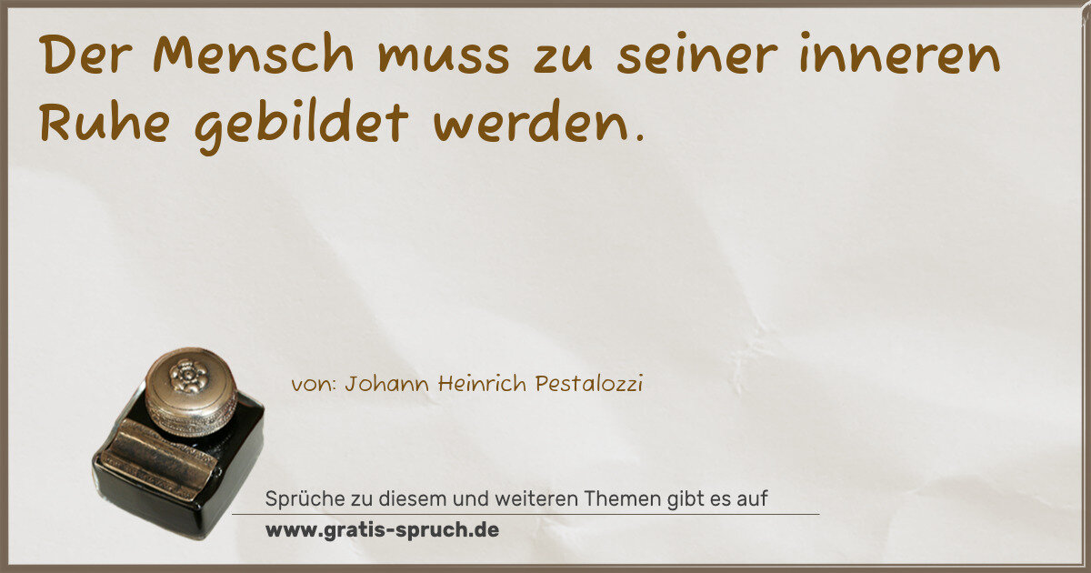 Spruchbild: Der Mensch muss zu seiner inneren Ruhe gebildet werden.