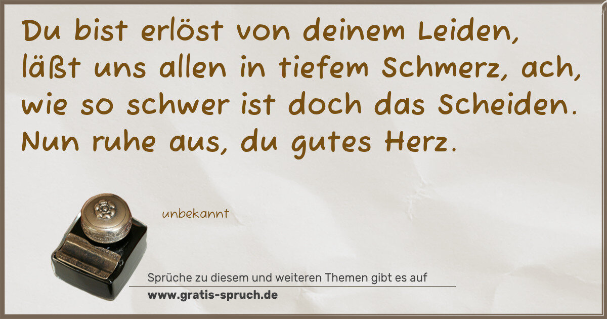 Spruchbild: Du bist erlöst von deinem Leiden, läßt uns allen in tiefem Schmerz, ach, wie so schwer ist …