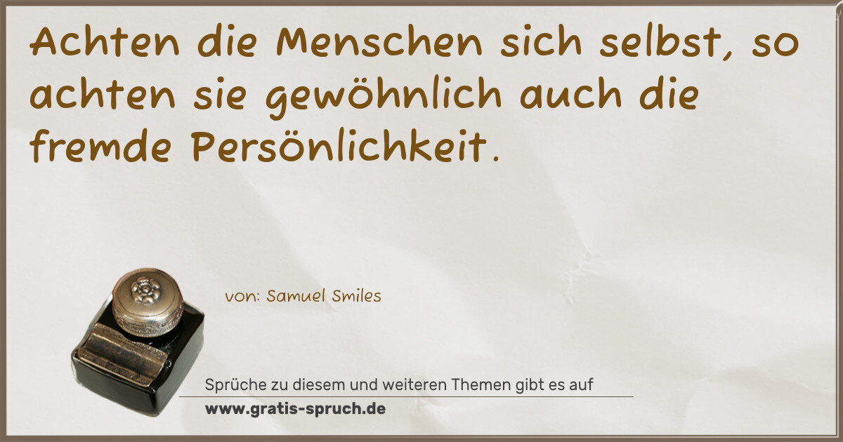 Spruchbild: Achten die Menschen sich selbst, so achten sie gewöhnlich auch die fremde Persönlichkeit.