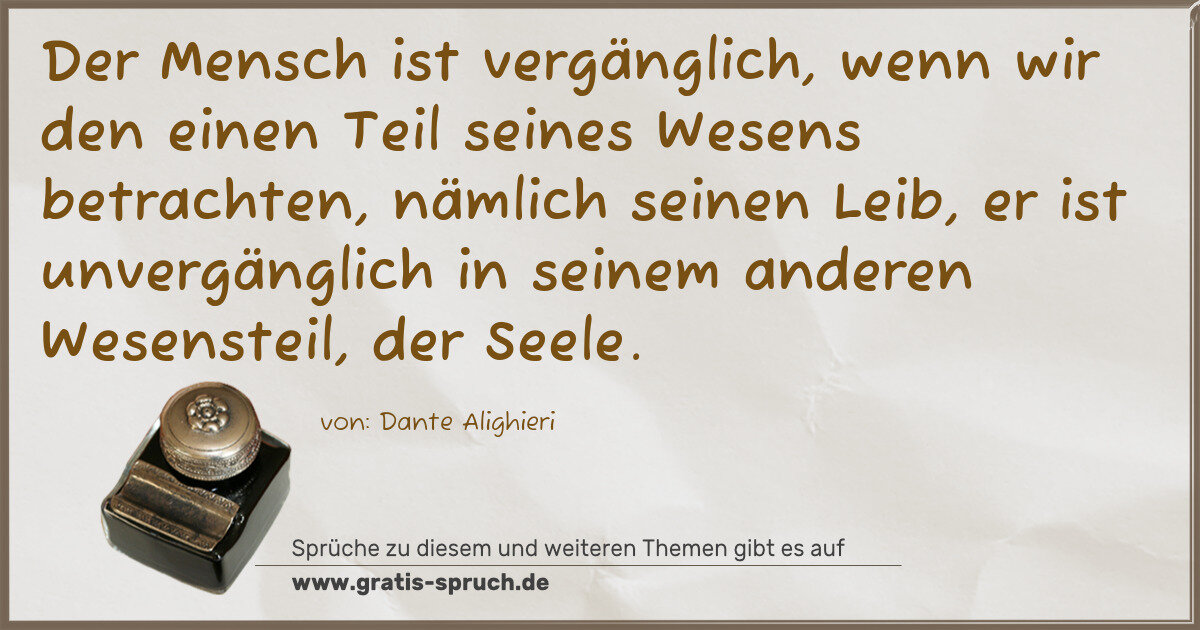 Spruchbild: Der Mensch ist vergänglich, wenn wir den einen Teil seines Wesens betrachten, nämlich se …