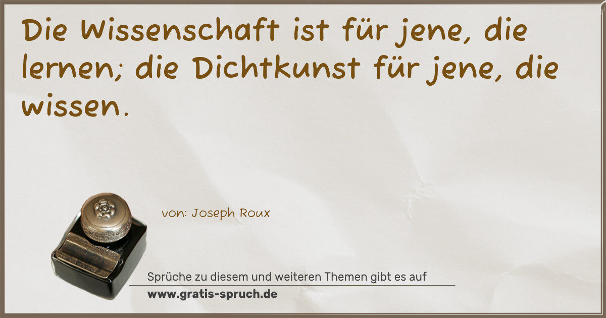 Spruchbild: Die Wissenschaft ist für jene, die lernen; die Dichtkunst für jene, die wissen.