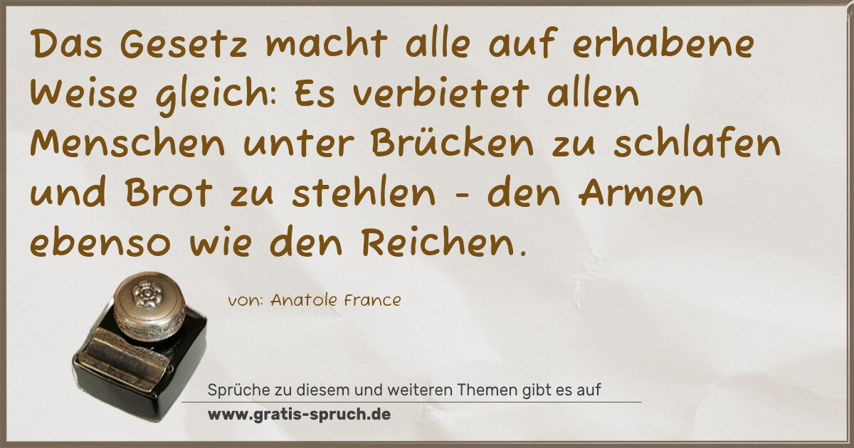 Spruchbild: Das Gesetz macht alle auf erhabene Weise gleich: Es verbietet allen Menschen unter Brücke …