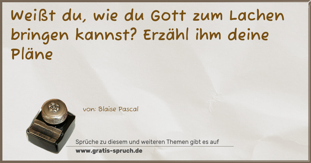 Spruchbild: Weißt du, wie du Gott zum Lachen bringen kannst? Erzähl ihm deine Pläne