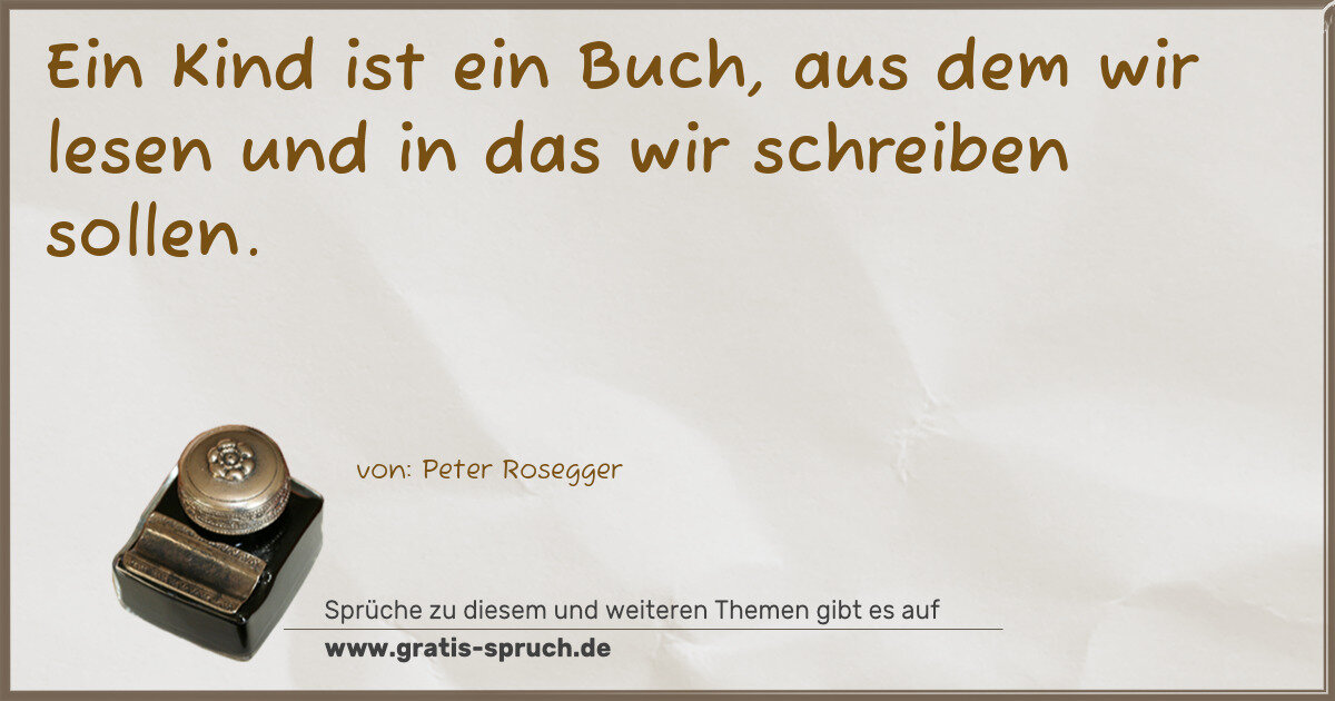 Spruchbild: Ein Kind ist ein Buch, aus dem wir lesen und in das wir schreiben sollen.