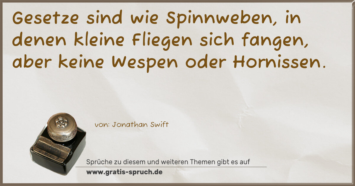 Spruchbild: Gesetze sind wie Spinnweben, in denen kleine Fliegen sich fangen, aber keine Wespen oder H …