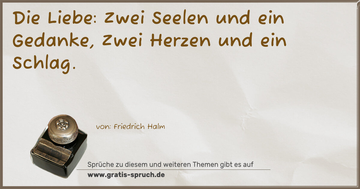 Spruchbild: Die Liebe: Zwei Seelen und ein Gedanke, Zwei Herzen und ein Schlag.