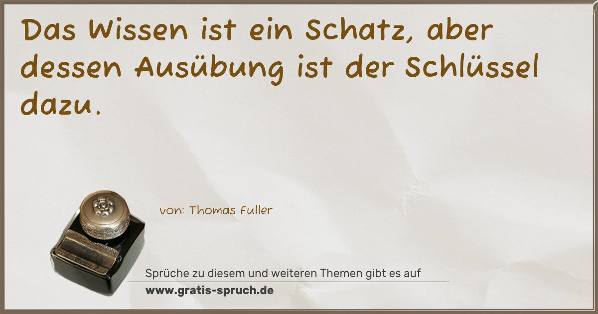 Spruchbild: Das Wissen ist ein Schatz, aber dessen Ausübung ist der Schlüssel dazu.