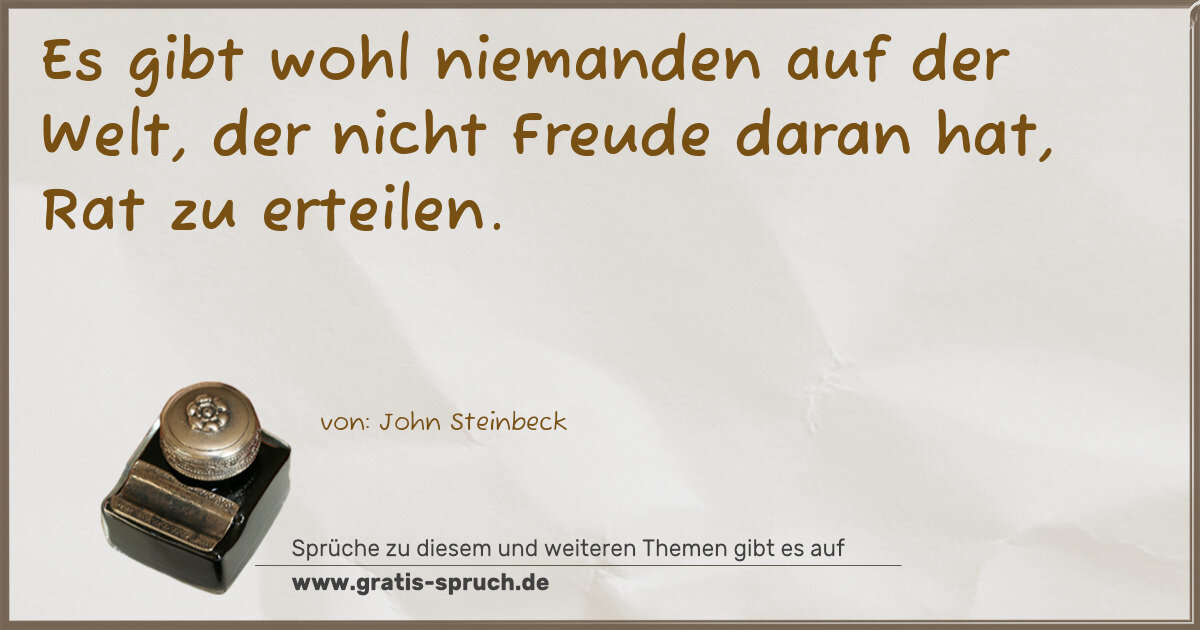 Spruchbild: Es gibt wohl niemanden auf der Welt, der nicht Freude daran hat, Rat zu erteilen.