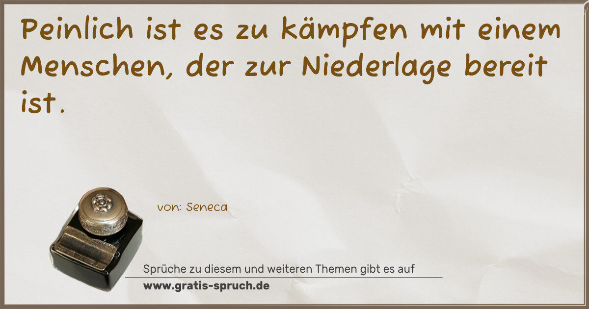 Spruchbild: Peinlich ist es zu kämpfen mit einem Menschen, der zur Niederlage bereit ist.