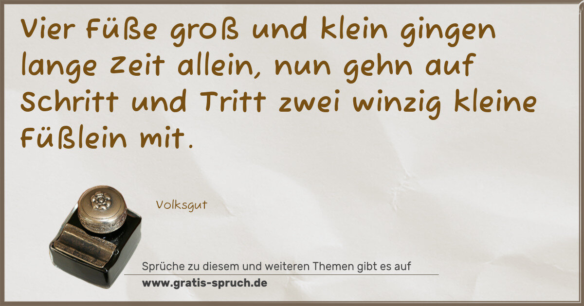 Spruchbild: Vier Füße groß und klein gingen lange Zeit allein, nun gehn auf Schritt und Tritt zwei win …