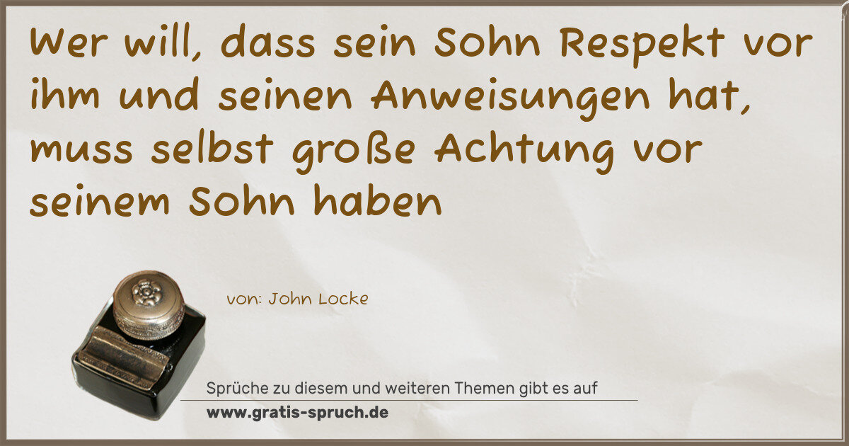 Spruchbild: Wer will, dass sein Sohn Respekt vor ihm und seinen Anweisungen hat, muss selbst große Ach …