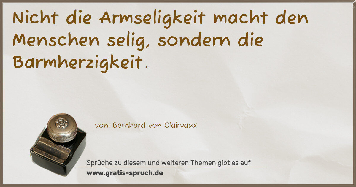 Spruchbild: Nicht die Armseligkeit macht den Menschen selig, sondern die Barmherzigkeit.