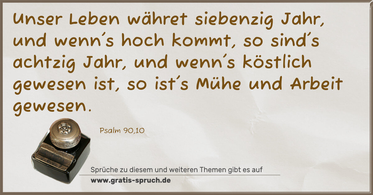 Spruchbild: Unser Leben währet siebenzig Jahr, und wenn's hoch kommt, so sind's achtzig Jahr, und wenn …