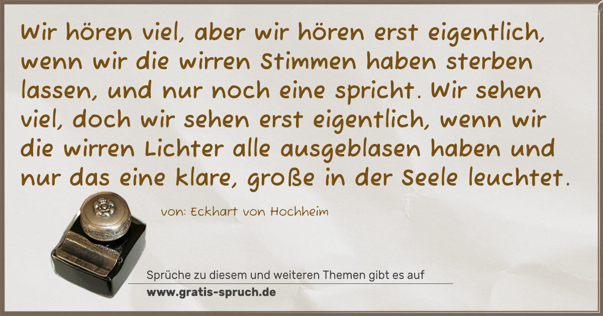 Spruchbild: Wir hören viel, aber wir hören erst eigentlich, wenn wir die wirren Stimmen haben sterben …