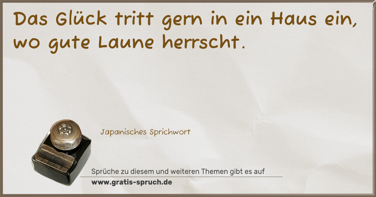 Spruchbild: Das Glück tritt gern in ein Haus ein, wo gute Laune herrscht.
