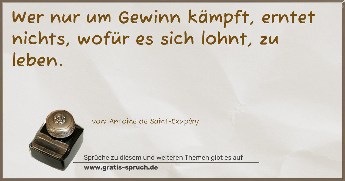 Spruchbild: Wer nur um Gewinn kämpft, erntet nichts, wofür es sich lohnt, zu leben.