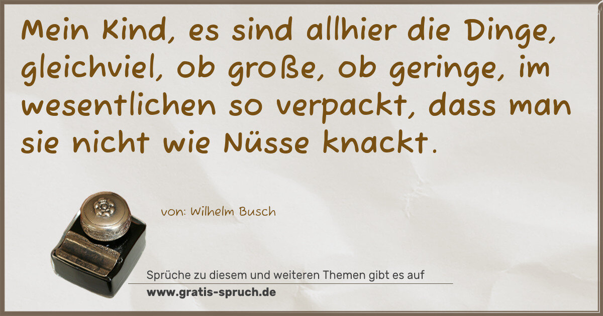 Spruchbild: Mein Kind, es sind allhier die Dinge, gleichviel, ob große, ob geringe, im wesentlichen so …