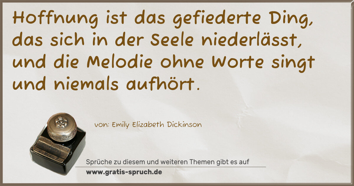 Spruchbild: Hoffnung ist das gefiederte Ding, das sich in der Seele niederlässt, und die Melodie ohne …