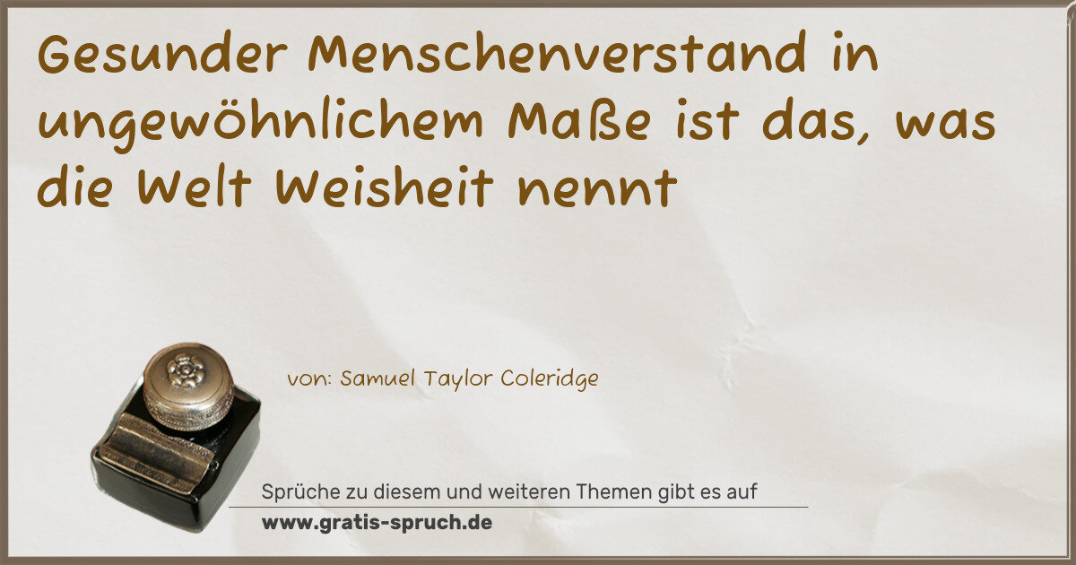 Spruchbild: Gesunder Menschenverstand in ungewöhnlichem Maße ist das, was die Welt Weisheit nennt