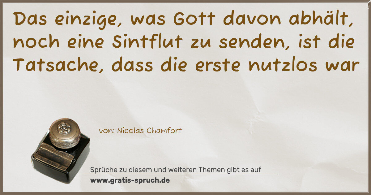 Spruchbild: Das einzige, was Gott davon abhält, noch eine Sintflut zu senden, ist die Tatsache, dass …