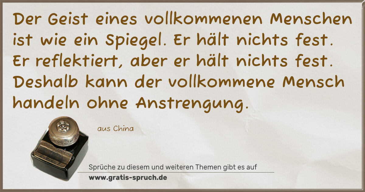 Spruchbild: Der Geist eines vollkommenen Menschen ist wie ein Spiegel. Er hält nichts fest. Er reflekt …
