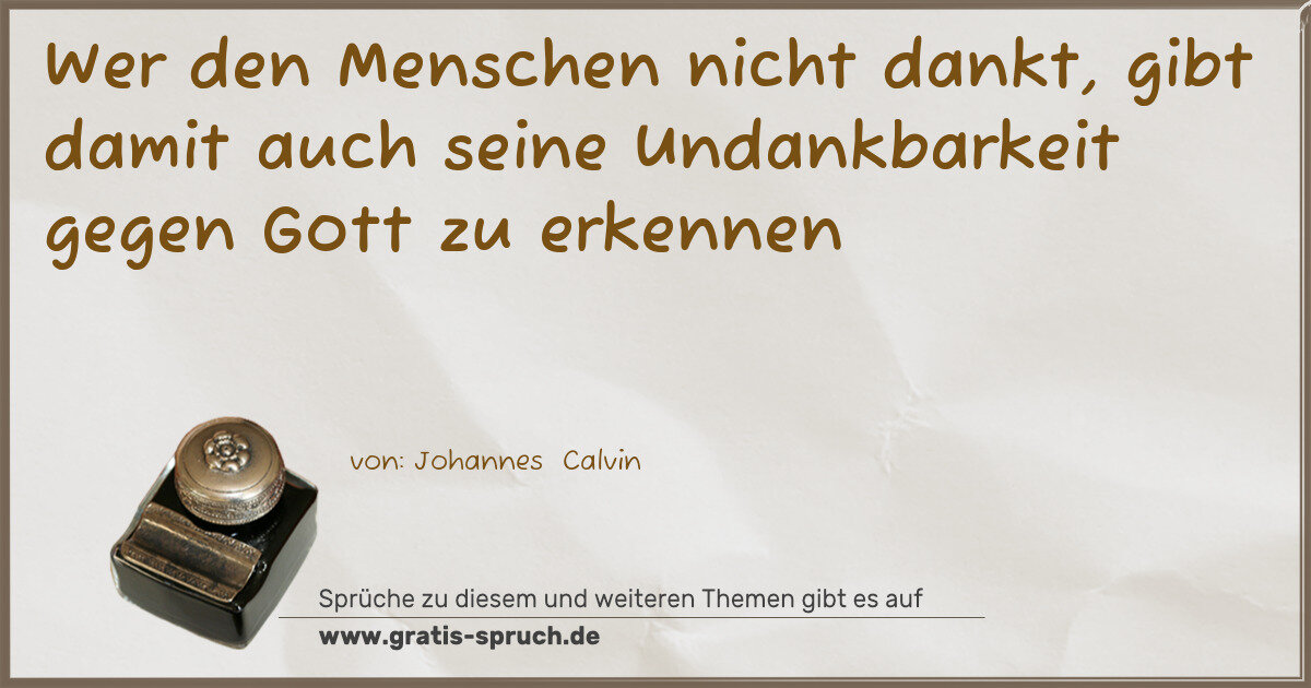Spruchbild: Wer den Menschen nicht dankt, gibt damit auch seine Undankbarkeit gegen Gott zu erkennen