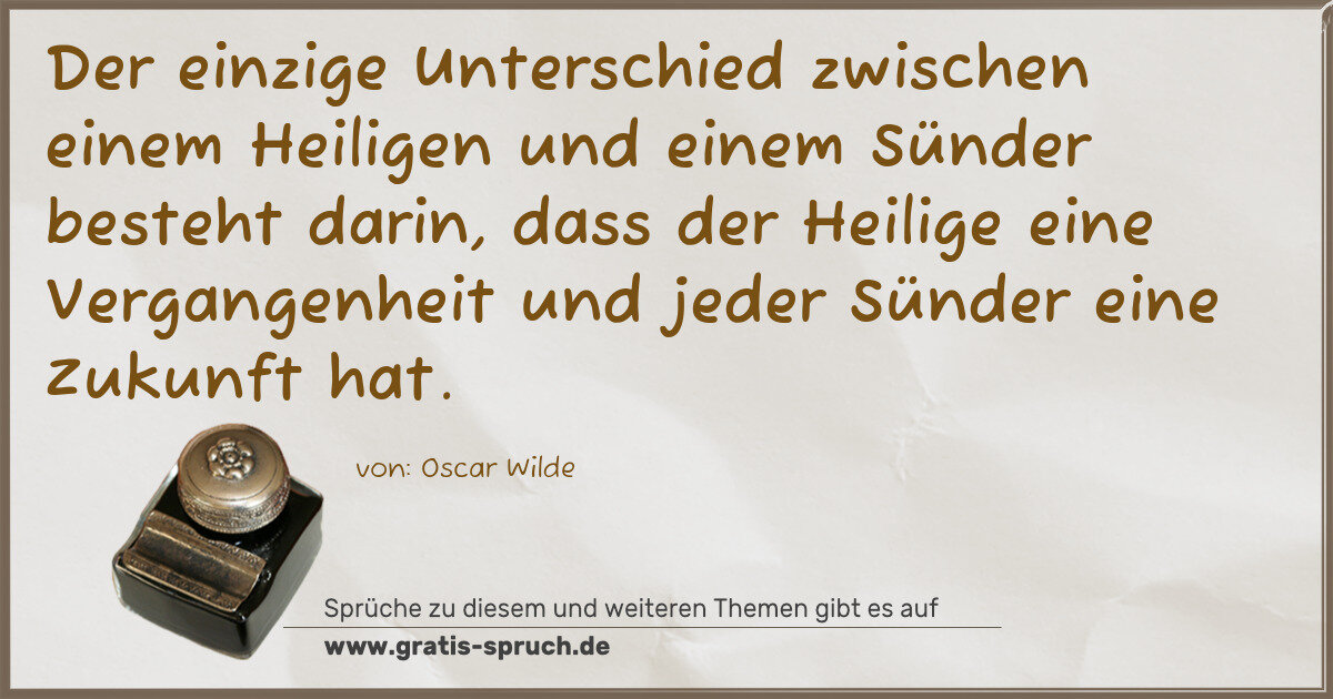 Spruchbild: Der einzige Unterschied zwischen einem Heiligen und einem Sünder besteht darin, dass der …