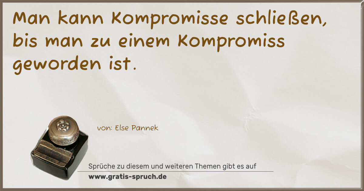 Spruchbild: Man kann Kompromisse schließen, bis man zu einem Kompromiss geworden ist.