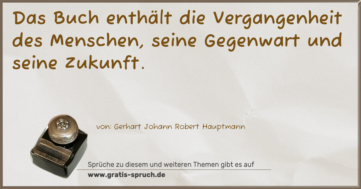 Spruchbild: Das Buch enthält die Vergangenheit des Menschen, seine Gegenwart und seine Zukunft.