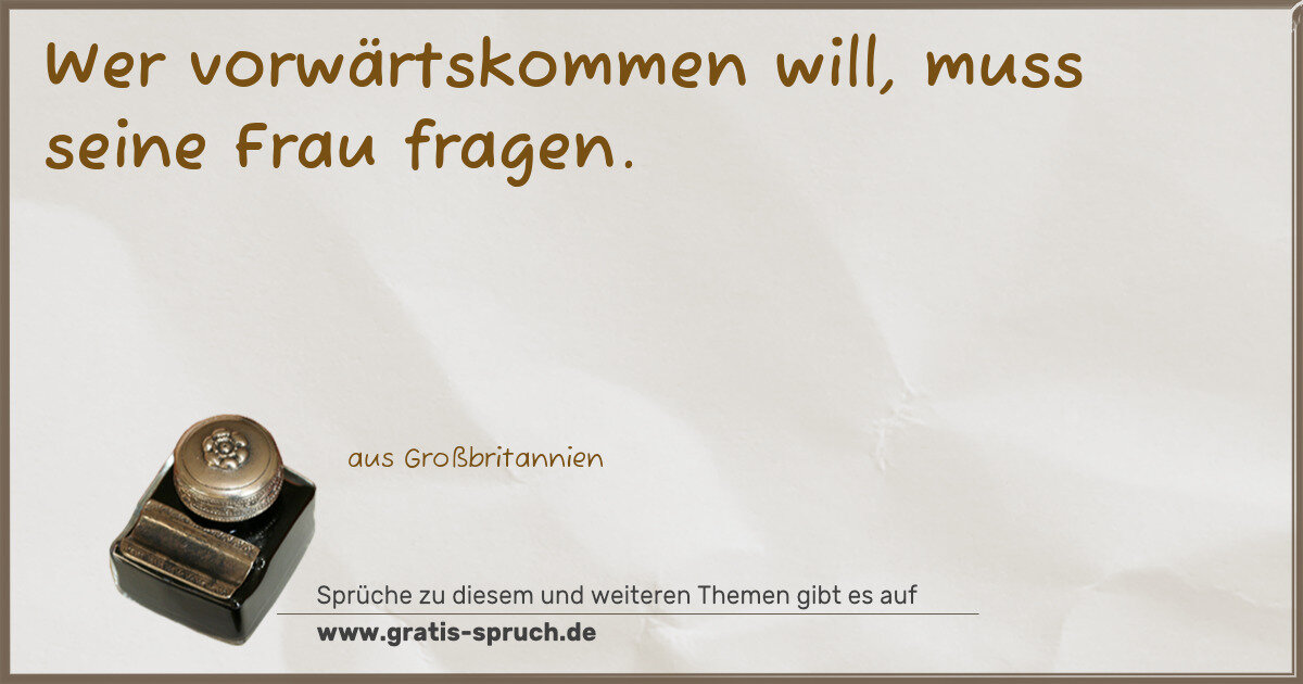 Spruchbild: Wer vorwärtskommen will, muss seine Frau fragen.