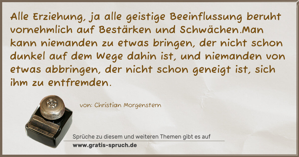 Spruchbild: Alle Erziehung, ja alle geistige Beeinflussung beruht vornehmlich auf Bestärken und Schwäc …